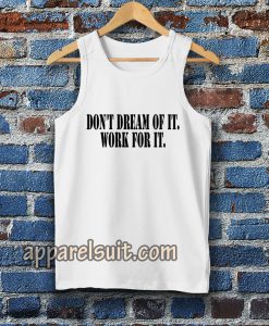 Don't Dream of it work for it Classic Tanktop