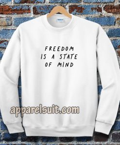 FREEDOM IS A STATE OF MIND Quote Sweatshirt