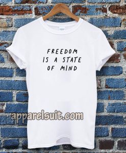 FREEDOM IS A STATE OF MIND Quote T Shirt