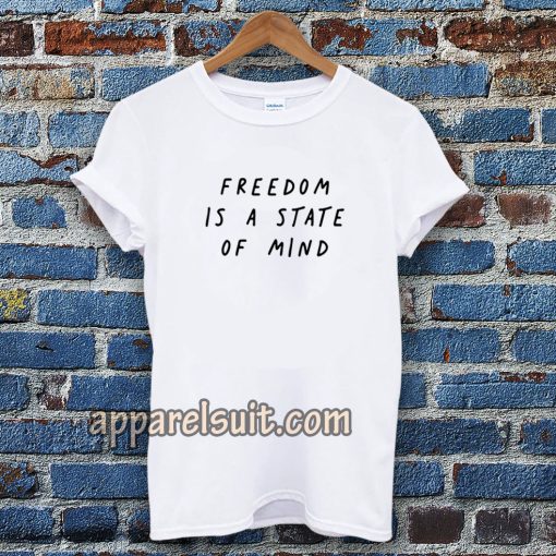 FREEDOM IS A STATE OF MIND Quote T Shirt