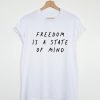 FREEDOM IS A STATE OF MIND Quote T Shirt