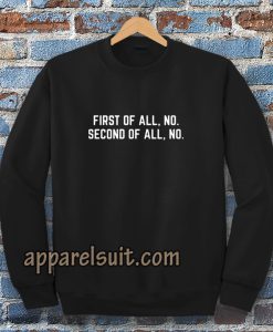 First Of All, No Funny Quote Sweatshirt