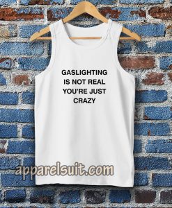 Gaslighting Is Not Real Tanktop