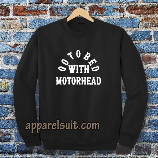 Go to Bed with Motorhead Sweatshirt