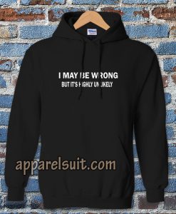 I MAY BE WRONG unisex Hoodie