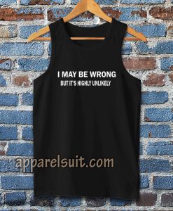 I MAY BE WRONG unisex Tanktop