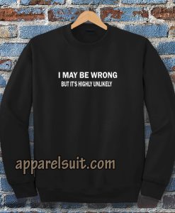 I MAY BE WRONG unisex sweatshirt