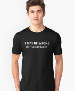 I MAY BE WRONG unisex tshirt