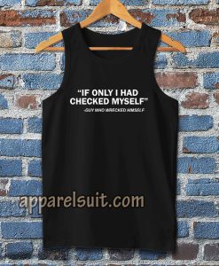 IF ONLY I HAD CHECKED MYSELF Tanktop