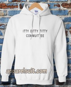 Itty Bitty Titty Committee Hoodie