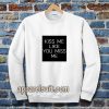 Kiss Me Like You Miss Me Sweatshirt