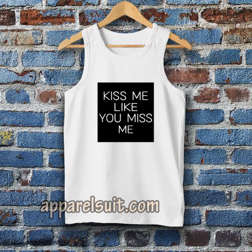 Kiss Me Like You Miss Me Tanktop