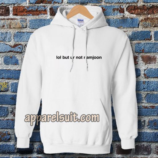 Lol But Ur Not Namjoon Hoodie