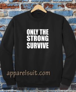 Only The Strong Survive Sweatshirt