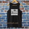 Only The Strong Survive Tanktop