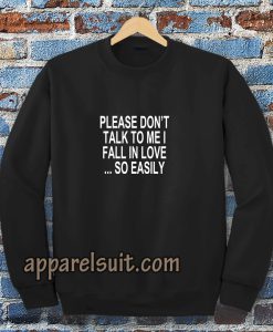 Please Don't Talk To Me I Fall In Love Sweatshirt