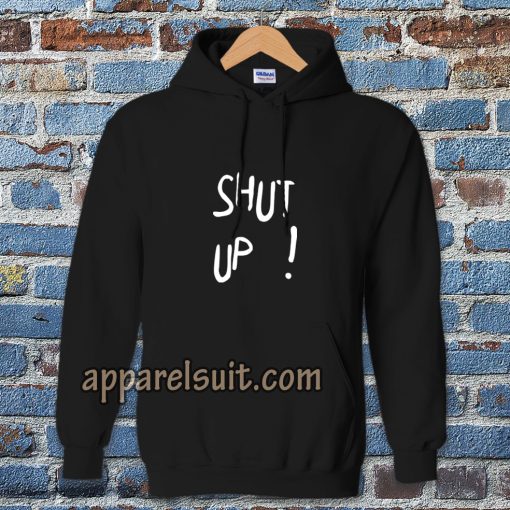 Shut Up Hoodie