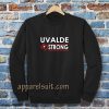 Texas Uvalde Strong Sweatshirt School Shooting Anti Gun Violence