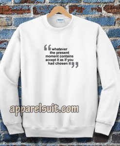 WHATEVER THE PRESENT SWEATSHIRT