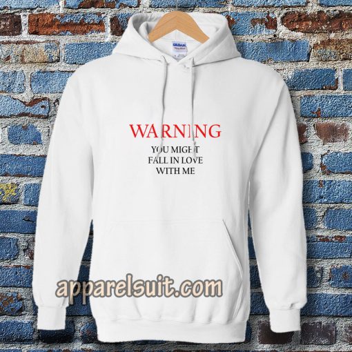 Warning You Might Fall In Love With Me Hoodie