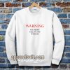 Warning You Might Fall In Love With Me Sweatshirt