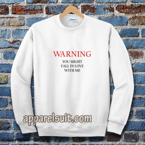 Warning You Might Fall In Love With Me Sweatshirt