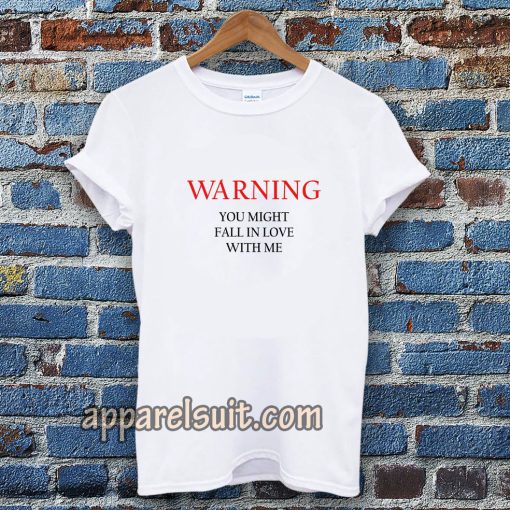 Warning You Might Fall In Love With Me T-shirt