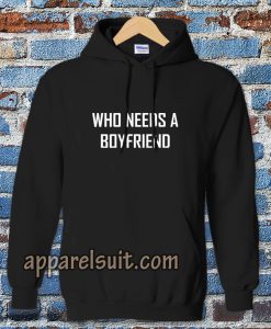 Who Needs A BoyFriend Hoodie