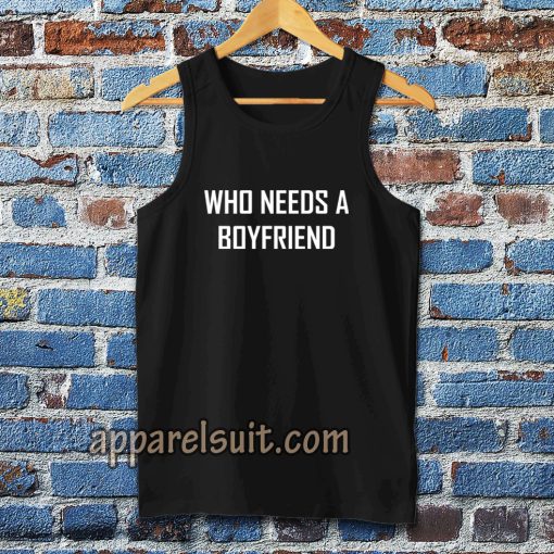 Who Needs A BoyFriend Tanktop