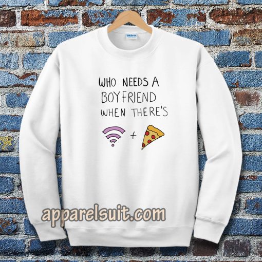 Who Needs A Boyfriend Sweatshirt White