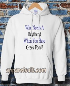 Who Needs A Boyfriend When You Have Greek Food Hoodie