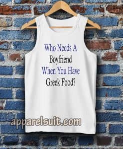 Who Needs A Boyfriend When You Have Greek Food Tanktop