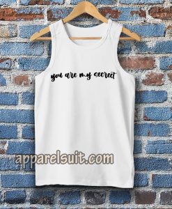 YOU ARE MY SECRECT TANKTOP