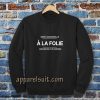 a la folie Sweatshirt