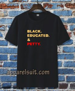 black educated and petty adult tshirt