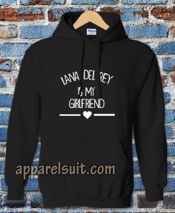 lana del rey is my girlfriend Hoodie