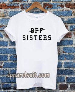 bff sisters Tshirt