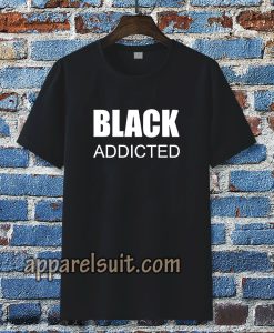 black addicted Tshirt