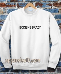 bodeine brazy Sweatshirt