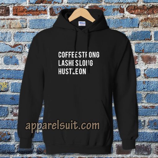 coffee strong lashes long hustle on Hoodie