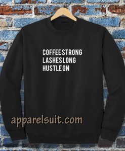 coffee strong lashes long hustle on sweatshirt