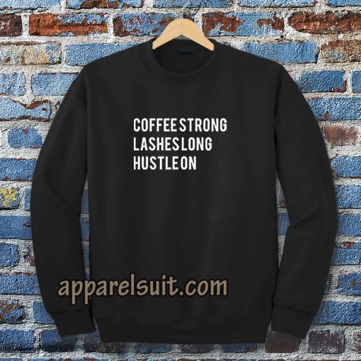 coffee strong lashes long hustle on sweatshirt