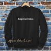 dangerous women sweatshirt