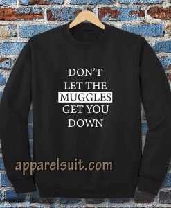 dont let the muggles sweatshirt