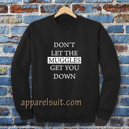 dont let the muggles sweatshirt