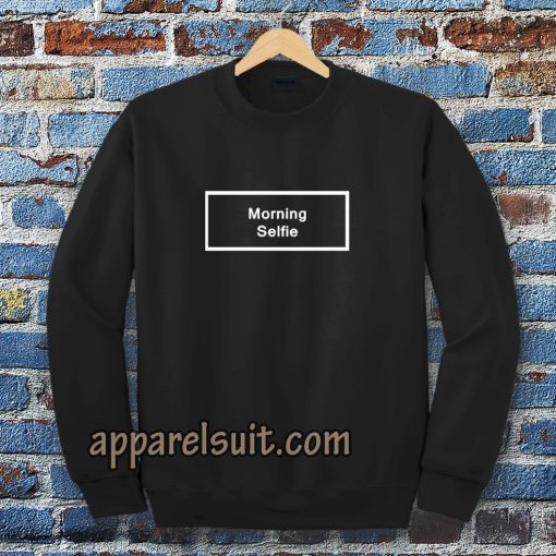 morning selfie Sweatshirt