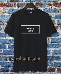 morning selfie t-shirt