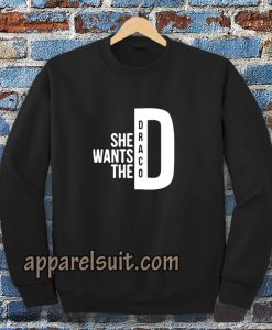 she wants the draco Sweatshirt