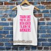 train like youve just been asked to join tank top
