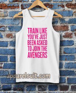 train like youve just been asked to join tank top